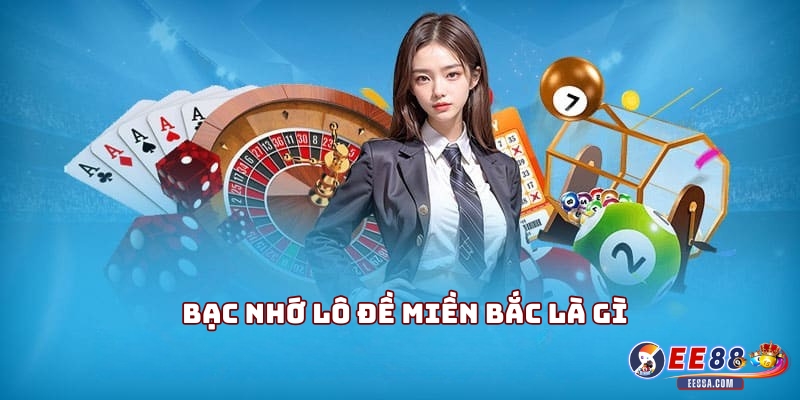 Bạc nhớ lô đề miền Bắc là gì