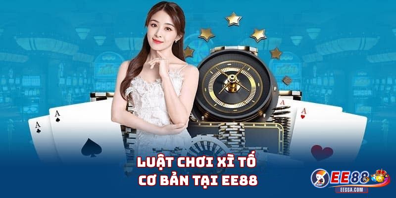 Luật chơi Xì Tố cơ bản tại EE88
